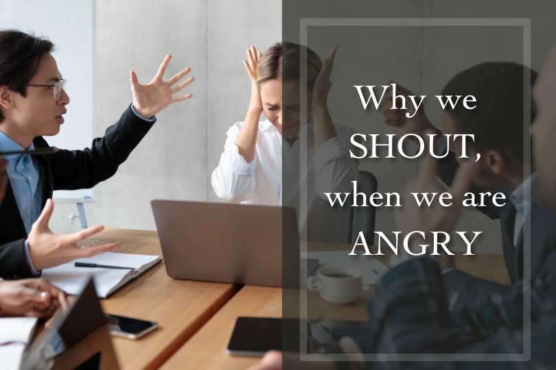 Why we SHOUT, when we are ANGRY